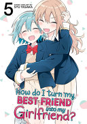 Image for "How Do I Turn My Best Friend Into My Girlfriend? Vol. 5"